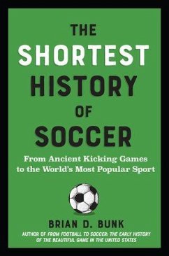 The Shortest History of Soccer - Bunk, Brian D The Shortest History of Soccer - Bunk, Brian D