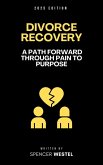 Divorce Recovery: A Path Forward Through Pain to Purpose (eBook, ePUB) Divorce Recovery: A Path Forward Through Pain to Purpose (eBook, ePUB)