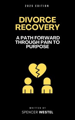 Divorce Recovery: A Path Forward Through Pain to Purpose (eBook, ePUB) - Westel, Spencer