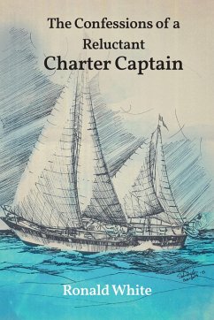 The Confessions of a Reluctant Charter Captain (eBook, ePUB) - White, Ronald