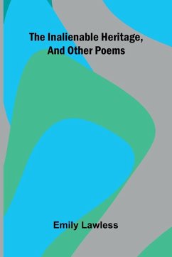 The Inalienable Heritage, And Other Poems - Lawless, Emily