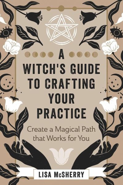 A Witch's Guide to Crafting Your Practice (eBook, ePUB) A Witch's Guide to Crafting Your Practice (eBook, ePUB)