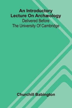 An Introductory Lecture On Arch ology - Babington, Churchill