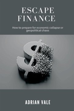 Escape Finance How to prepare for economic collapse or geopolitical chaos - Vale, Adrian