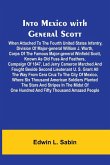 Into Mexico With General Scott; When Attached To The Fourth United States Infantry, Division Of Major-General William J. Worth, Corps Of The Famous Major-General Winfield Scott, Known As Old Fuss And Feathers, Campaign Of 1847, Lad Jerry Cameron Marched A Into Mexico With General Scott; When Attached To The Fourth United States Infantry, Division Of Major-General William J. Worth, Corps Of The Famous Major-General Winfield Scott, Known As Old Fuss And Feathers, Campaign Of 1847, Lad Jerry Cameron Marched A