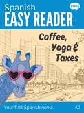 Spanish Easy Reader: Coffee, Yoga & Taxes (Learn Spanish) (eBook, ePUB) Spanish Easy Reader: Coffee, Yoga & Taxes (Learn Spanish) (eBook, ePUB)