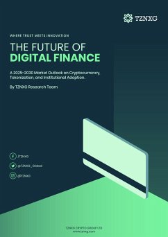 Cover The Future of Digital Finance: A 2025-2030 Market Outlook on Cryptocurrency, Tokenization, and Institutional Adoption (eBook, ePUB)