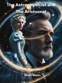 The Astrophysicist and The Aristocrat (Forced Marriages) (eBook, ePUB) The Astrophysicist and The Aristocrat (Forced Marriages) (eBook, ePUB)