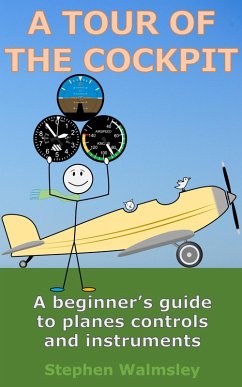 A Tour Of The Cockpit: A beginner's guide to planes controls and instruments (Kids Flight School Series, #10) (eBook, ePUB) - Walmsley, Stephen
