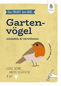 Dein Projekt. Dein Guide. Gartenvögel einladen & verwöhnen - Heine, Luise;Schäffer, Anita
