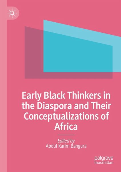 Early Black Thinkers in the Diaspora and Their Conceptualizations of Africa Early Black Thinkers in the Diaspora and Their Conceptualizations of Africa