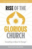 RISE OF THE GLORIOUS CHURCH RISE OF THE GLORIOUS CHURCH