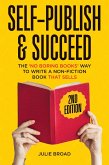Self-Publish & Succeed: The No Boring Books Way to Writing a Non-Fiction Book that Sells (eBook, ePUB) Self-Publish & Succeed: The No Boring Books Way to Writing a Non-Fiction Book that Sells (eBook, ePUB)