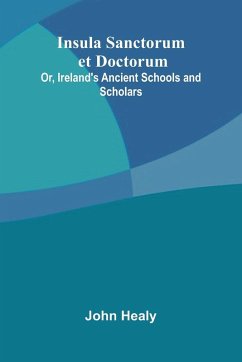 Cover Insula Sanctorum Et Doctorum; Or, Ireland'S Ancient Schools And Scholars