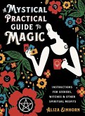 A Mystical Practical Guide to Magic (eBook, ePUB) A Mystical Practical Guide to Magic (eBook, ePUB)