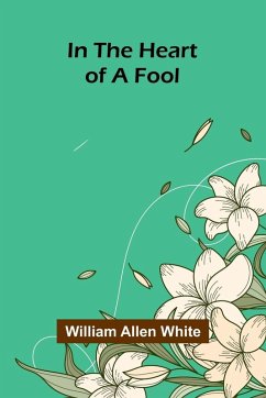 In The Heart Of A Fool - Allen White, William In The Heart Of A Fool - Allen White, William
