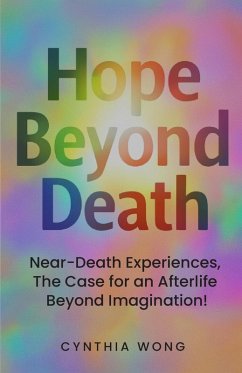 Cover Hope Beyond Death: Near-Death Experiences, The Case for an Afterlife Beyond Imagination! (eBook, ePUB)