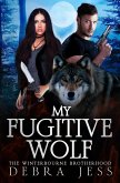 My Fugitive Wolf (A Winterbourne Brotherhood Shifter Romance, #1) (eBook, ePUB)