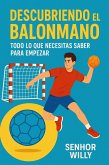 Descubriendo el balonmano: Todo lo que necesitas saber para empezar (eBook, ePUB) Descubriendo el balonmano: Todo lo que necesitas saber para empezar (eBook, ePUB)