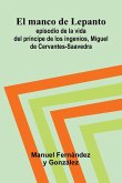 El Manco De Lepanto; Episodio De La Vida Del Pr ncipe De Los Ingenios, Miguel De Cervantes-Saavedra