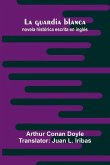 La Guardia Blanca; Novela Hist rica Escrita En Ingl s La Guardia Blanca; Novela Hist rica Escrita En Ingl s