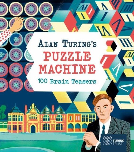 Alan Turing's Puzzle Machine: 100 Brain Teasers Alan Turing's Puzzle Machine: 100 Brain Teasers