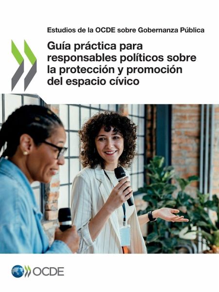 Guía práctica para responsables políticos sobre la protección y promoción del espacio cívico Guía práctica para responsables políticos sobre la protección y promoción del espacio cívico