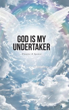 God Is My Undertaker - Spence, Dwayne R God Is My Undertaker - Spence, Dwayne R