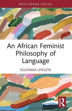 An African Feminist Philosophy of Language - Oyeleye, Olayinka