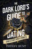 The Dark Lord's Guide to Dating (and Other War Crimes) The Dark Lord's Guide to Dating (and Other War Crimes)