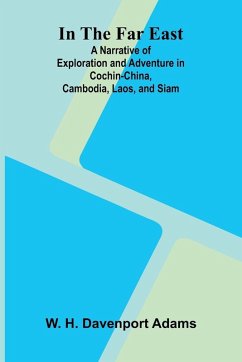 Cover In The Far East; A Narrative Of Exploration And Adventure In Cochin-China, Cambodia, Laos, And Siam