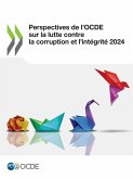 Perspectives de l'OCDE sur la lutte contre la corruption et l'intégrité 2024 Perspectives de l'OCDE sur la lutte contre la corruption et l'intégrité 2024