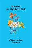 Boscobel Or, The Royal Oak Boscobel Or, The Royal Oak
