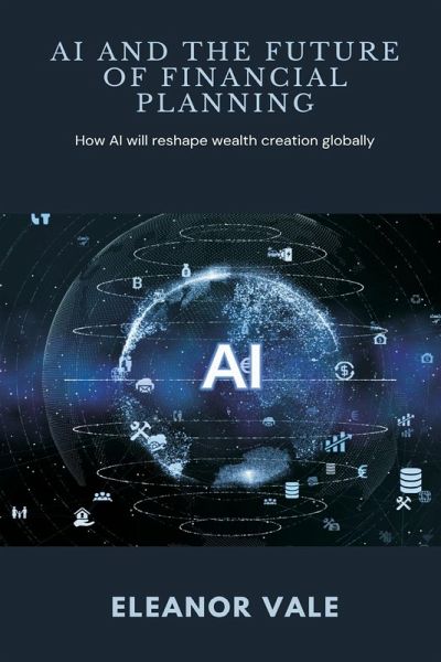AI and the Future of Financial Planning How AI will reshape wealth creation globally AI and the Future of Financial Planning How AI will reshape wealth creation globally