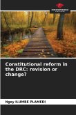 Constitutional reform in the DRC: revision or change? Constitutional reform in the DRC: revision or change?