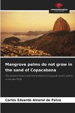 Mangrove palms do not grow in the sand of Copacabana Mangrove palms do not grow in the sand of Copacabana