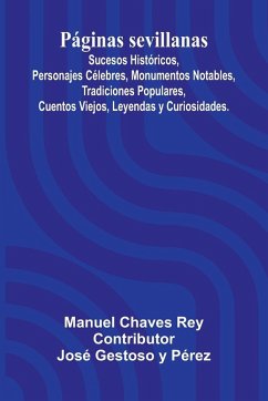 P ginas Sevillanas; Sucesos Hist ricos, Personajes C lebres, Monumentos Notables, Tradiciones Populares, Cuentos Viejos, Leyendas Y Curiosidades. - Chaves Rey, Manuel