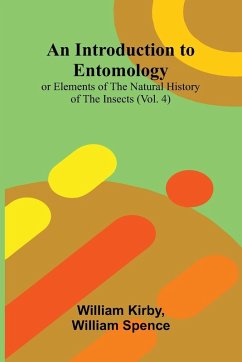 An Introduction To Entomology - Kirby, William; Spence, William An Introduction To Entomology - Kirby, William; Spence, William