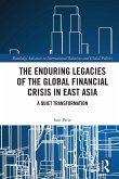 The Enduring Legacies of the Global Financial Crisis in East Asia The Enduring Legacies of the Global Financial Crisis in East Asia