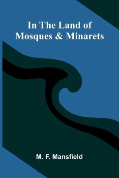In The Land Of Mosques & Minarets - F. Mansfield, M. In The Land Of Mosques & Minarets - F. Mansfield, M.