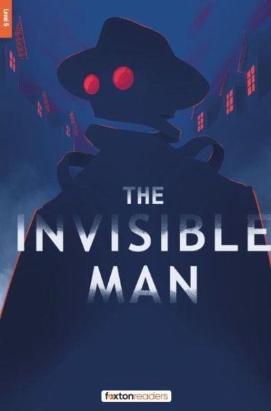 The Invisible Man - Foxton Reader Level-5 (1700 Headwords B2) with free online AUDIO The Invisible Man - Foxton Reader Level-5 (1700 Headwords B2) with free online AUDIO