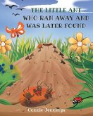The Little Ant Who Ran Away and Was Later Found The Little Ant Who Ran Away and Was Later Found