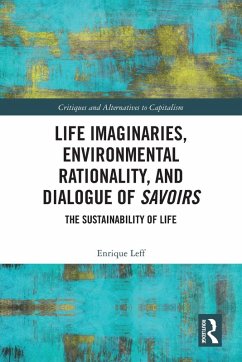Life Imaginaries, Environmental Rationality, and Dialogue of Savoirs - Leff, Enrique Life Imaginaries, Environmental Rationality, and Dialogue of Savoirs - Leff, Enrique