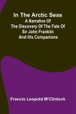 In The Arctic Seas; A Narrative Of The Discovery Of The Fate Of Sir John Franklin And His Companions
