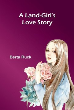 A Land-Girl'S Love Story - Ruck, Berta