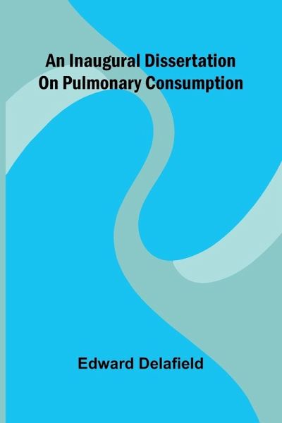 An Inaugural Dissertation On Pulmonary Consumption An Inaugural Dissertation On Pulmonary Consumption