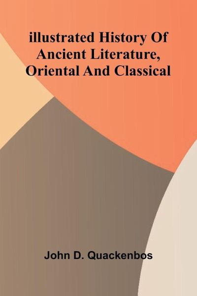 Illustrated History Of Ancient Literature, Oriental And Classical Illustrated History Of Ancient Literature, Oriental And Classical