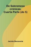 De Sobremesa; Cr nicas, Cuarta Parte (De 5)