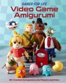 Gamer for Life: Video Game Amigurumi Gamer for Life: Video Game Amigurumi