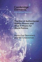 Cover The Rise of Authoritarian Middle-Powers and What It Means for World Politics